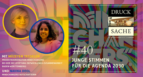 Neben dem Podcasttitel DRUCK SACHE #40 - Junge Stimmen für die Agenda 2030 sind die beiden Gästinnen Müzeyen Tasdelen und Navika Deol zu sehen.