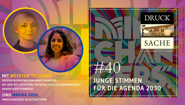 Neben dem Podcasttitel DRUCK SACHE #40 - Junge Stimmen für die Agenda 2030 sind die beiden Gästinnen Müzeyen Tasdelen und Navika Deol zu sehen.